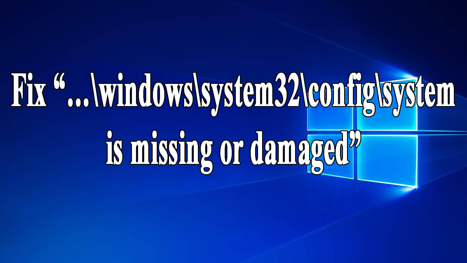 error message windows system32 config system is missing or corrupt