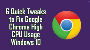 6 Quick Tweaks to Fix Google Chrome High CPU Usage Windows 10