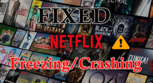 9 Working Solution to Fix Netflix Keeps Freezing/Crashing Issue