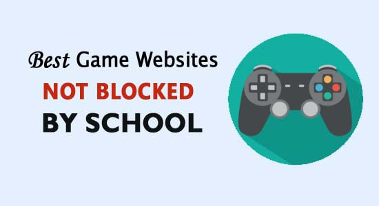 Top 12 Game Websites Not Blocked by School in 2023