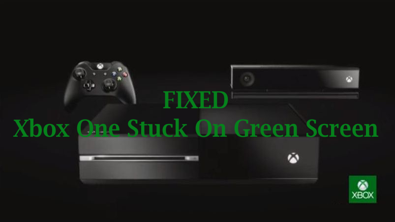 FIXED] Xbox One Stuck On Green Screen