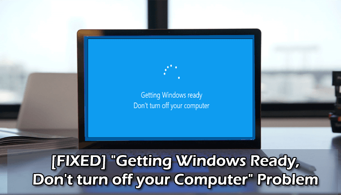 Fixed Getting Windows Ready Don T Turn Off Your Pc In Windows 10