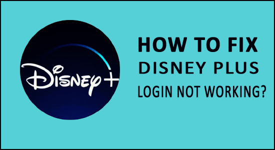 How To Fix Disney Plus Login Not Working 100 Resolved