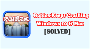 Roblox Keeps Crashing Windows 10 & Mac [SOLVED]