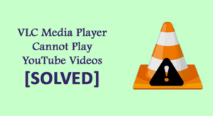 reasons vlc media player is not play youtube videos
