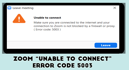 FIXED Zoom Unable To Connect Error Code 5003