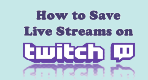 How to save streams on Twitch using VODs and Highlights Archives - Fix