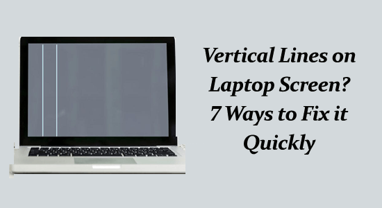 Vertical Black Lines on Laptop Screen? 7 Ways to Fix it Quickly